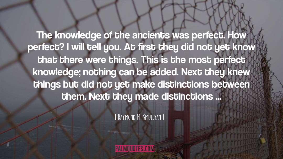 Raymond M. Smullyan Quotes: The knowledge of the ancients