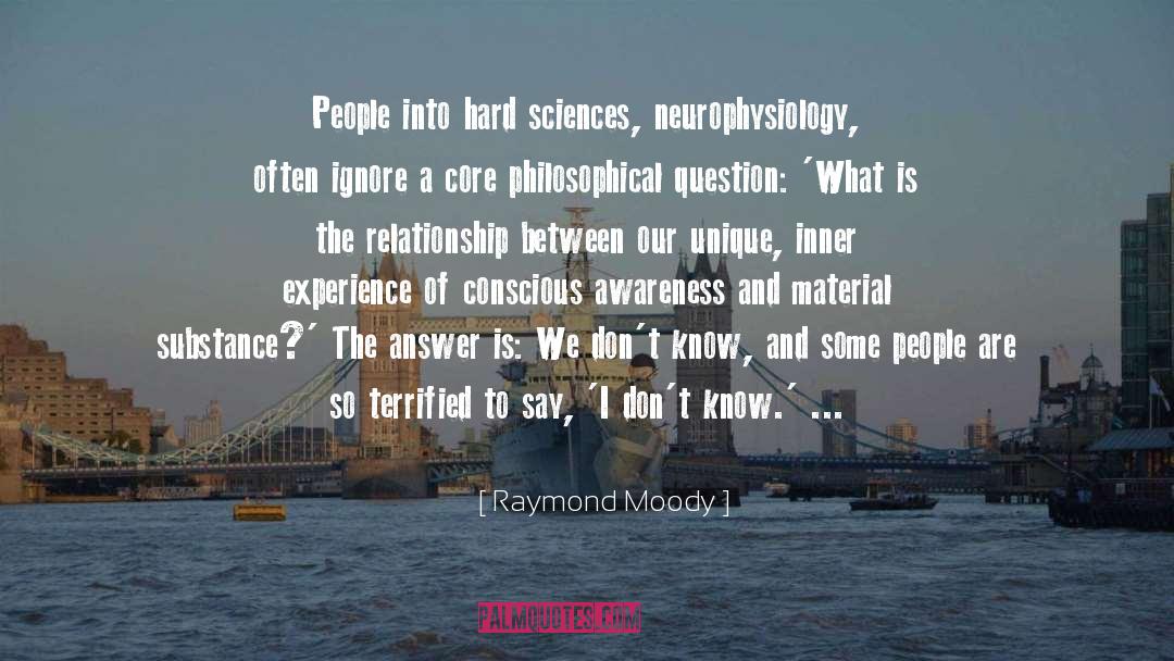 Raymond Moody Quotes: People into hard sciences, neurophysiology,