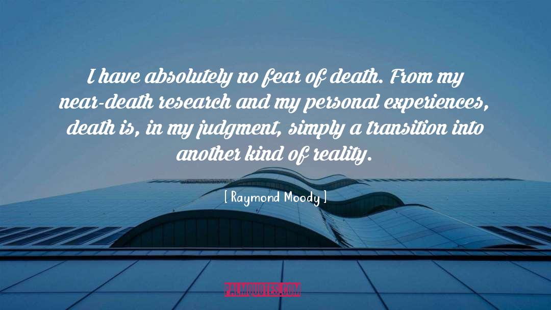 Raymond Moody Quotes: I have absolutely no fear