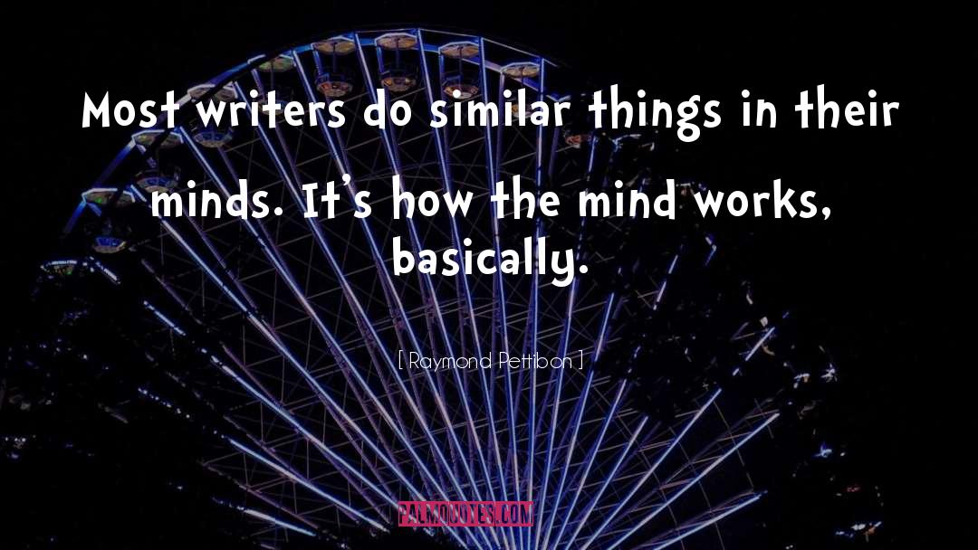 Raymond Pettibon Quotes: Most writers do similar things