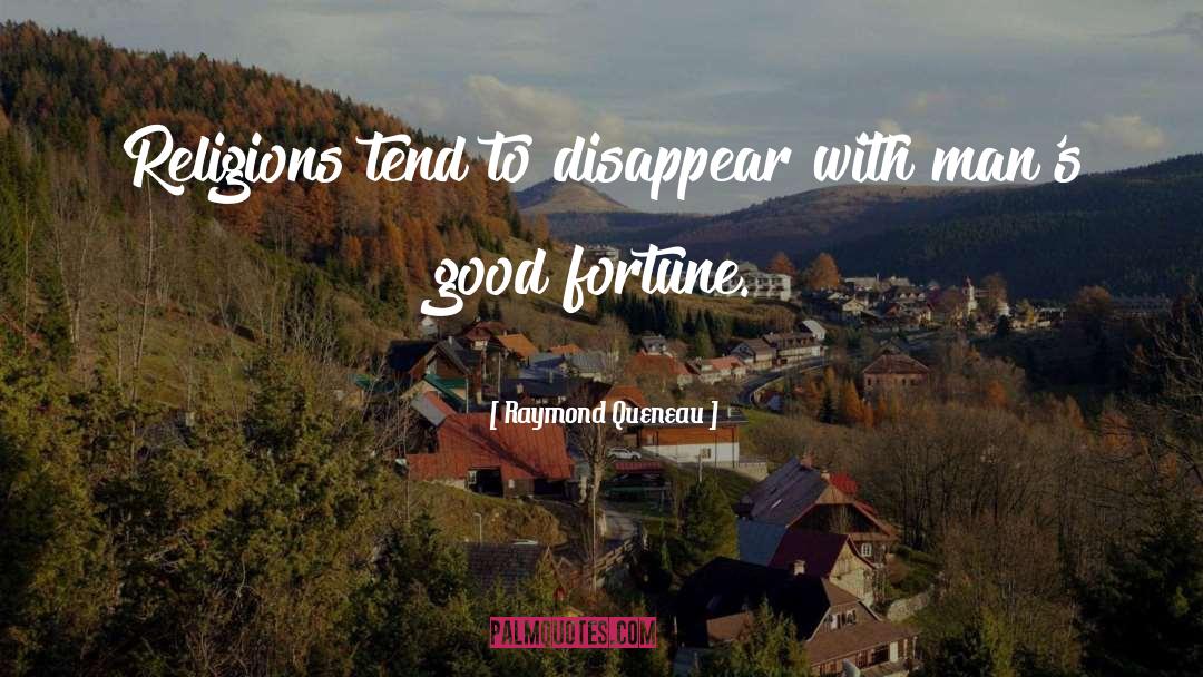 Raymond Queneau Quotes: Religions tend to disappear with