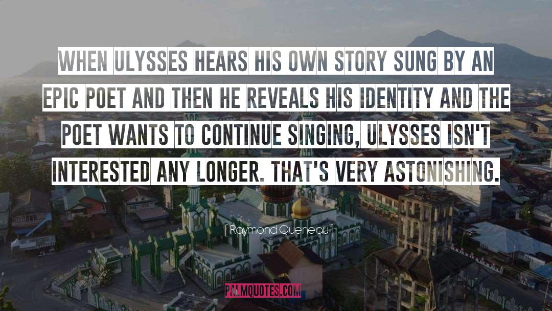 Raymond Queneau Quotes: When Ulysses hears his own