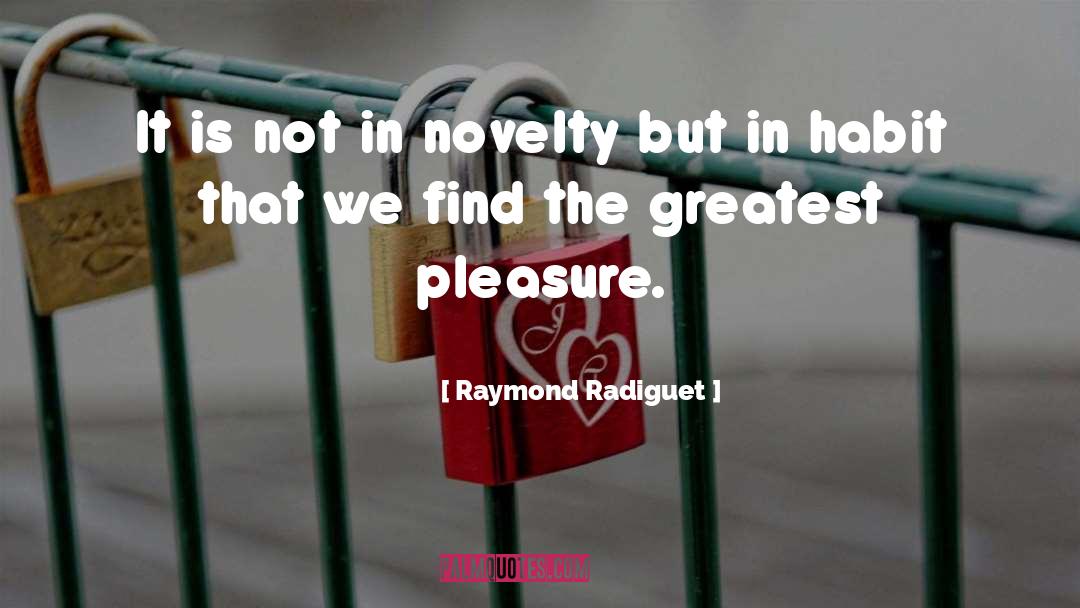 Raymond Radiguet Quotes: It is not in novelty