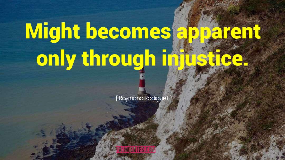 Raymond Radiguet Quotes: Might becomes apparent only through