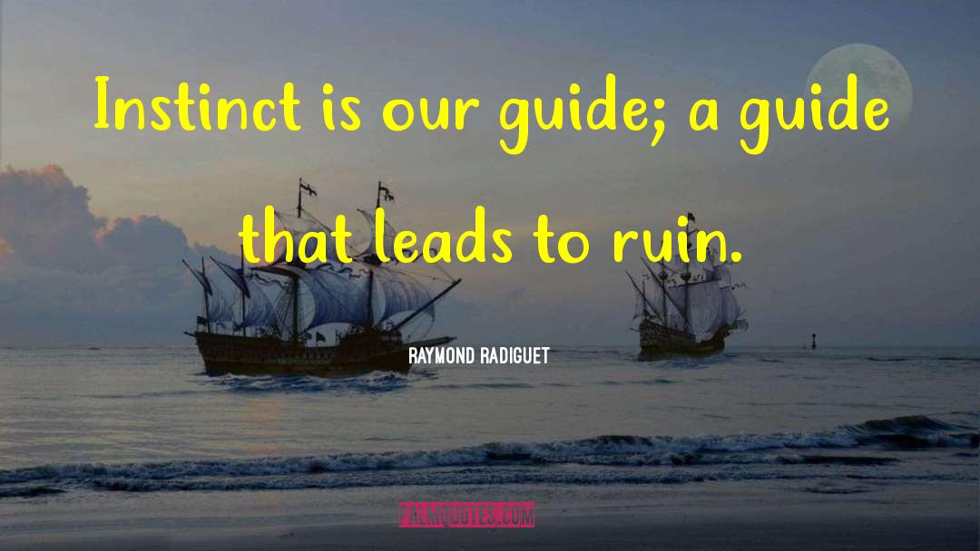 Raymond Radiguet Quotes: Instinct is our guide; a