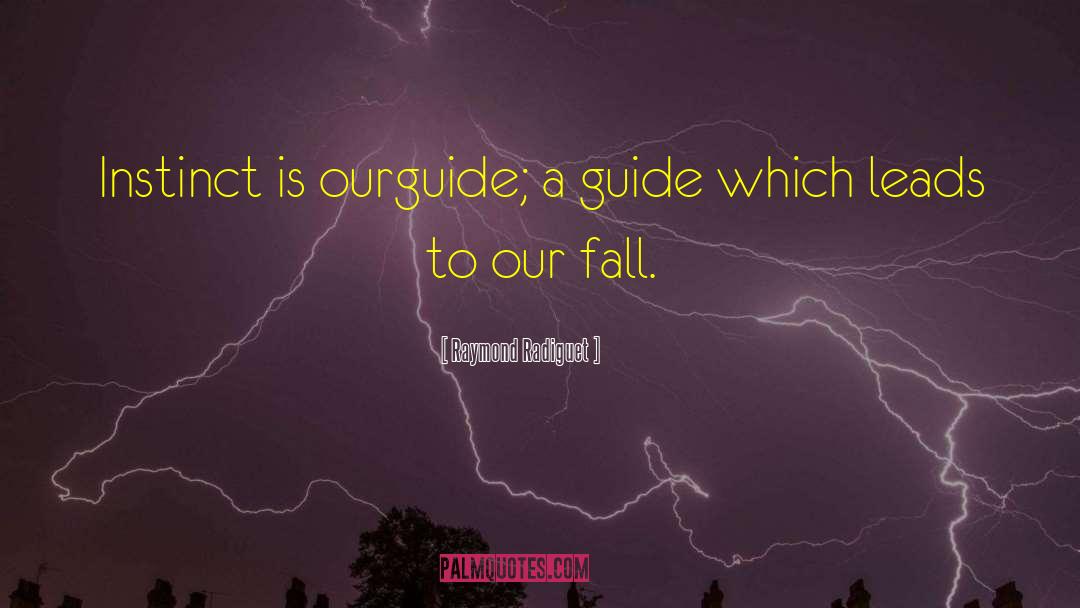Raymond Radiguet Quotes: Instinct is ourguide; a guide