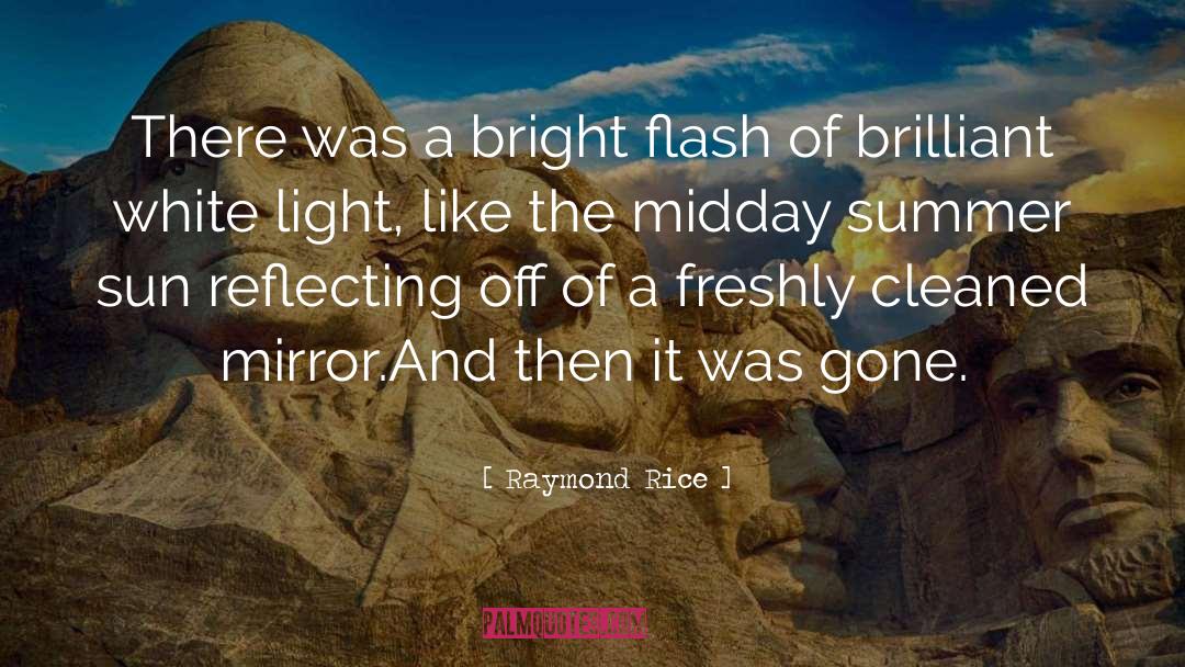 Raymond Rice Quotes: There was a bright flash