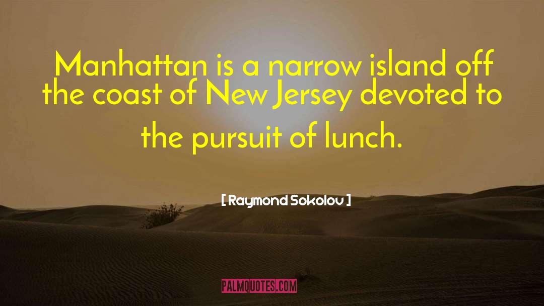 Raymond Sokolov Quotes: Manhattan is a narrow island
