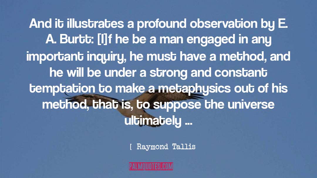 Raymond Tallis Quotes: And it illustrates a profound