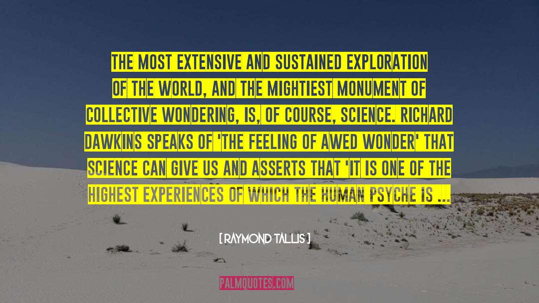 Raymond Tallis Quotes: The most extensive and sustained