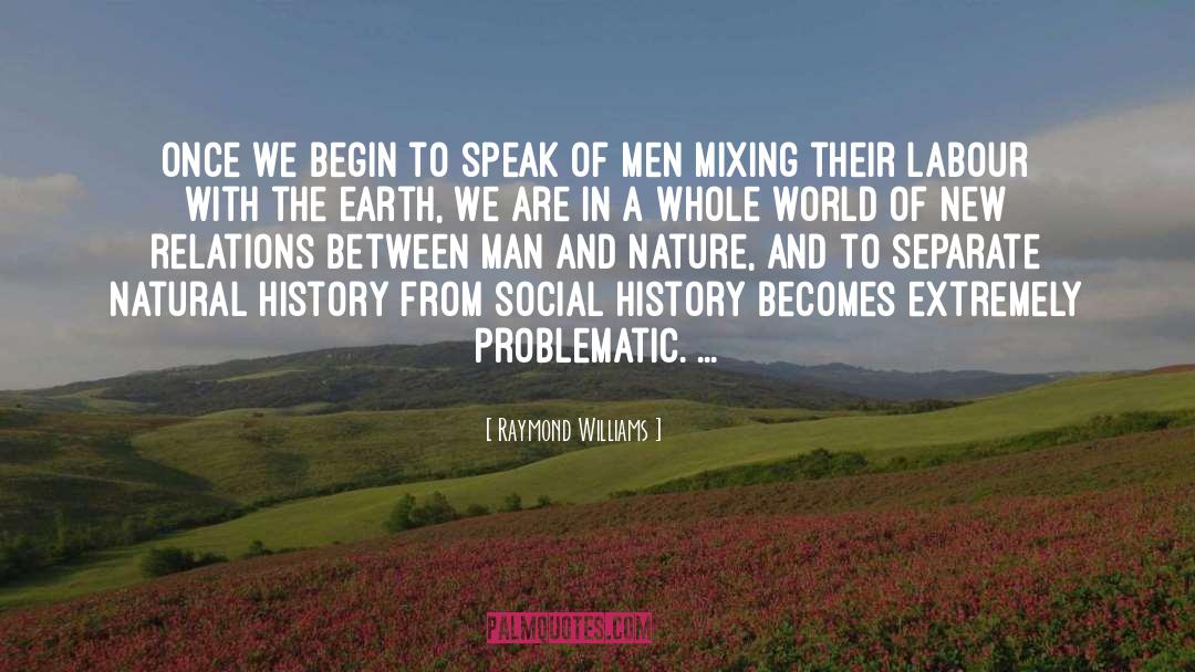 Raymond Williams Quotes: Once we begin to speak