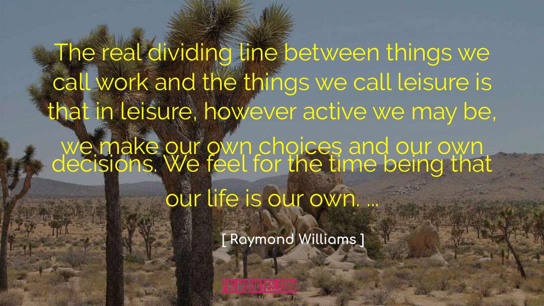 Raymond Williams Quotes: The real dividing line between