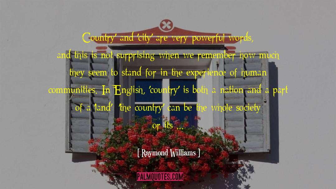 Raymond Williams Quotes: Country' and 'city' are very