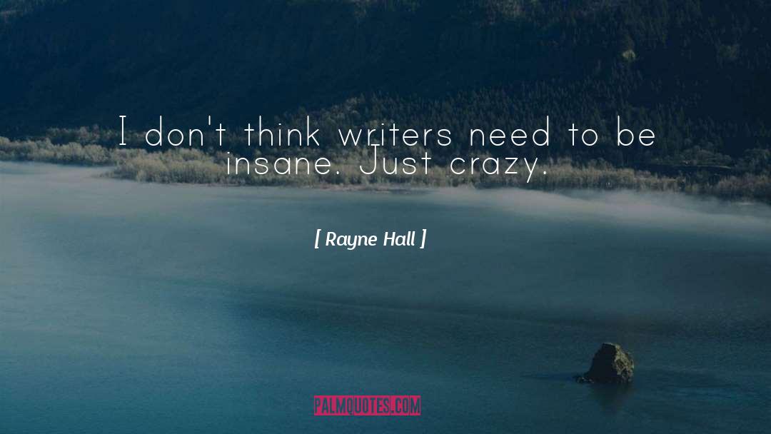 Rayne Hall Quotes: I don't think writers need