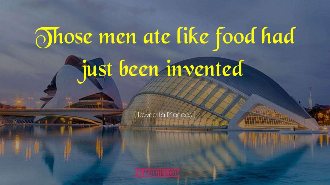 Raynetta Manees Quotes: Those men ate like food