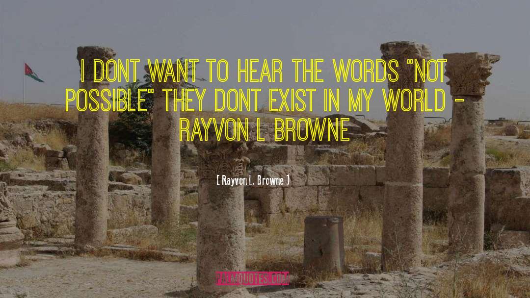 Rayvon L. Browne Quotes: I dont want to hear