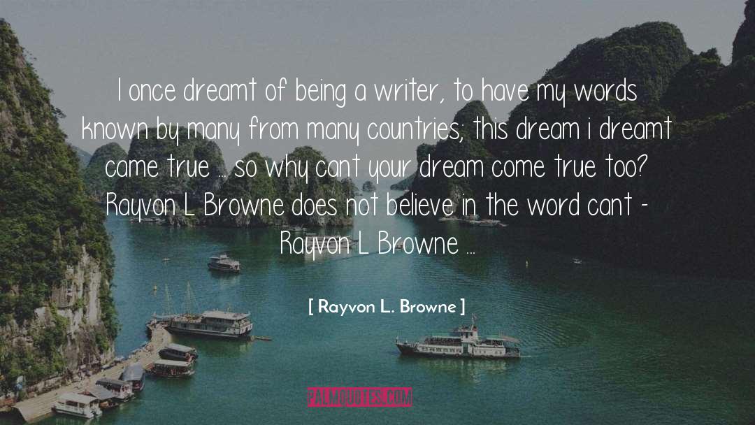 Rayvon L. Browne Quotes: I once dreamt of being
