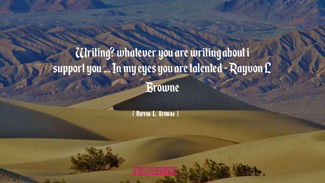 Rayvon L. Browne Quotes: Writing? whatever you are writing