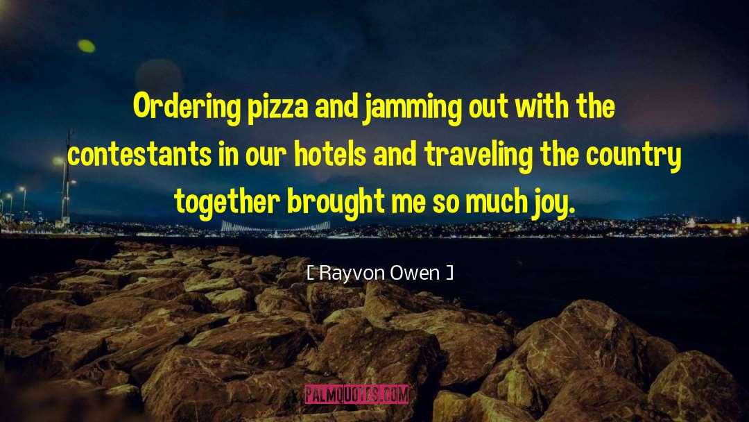 Rayvon Owen Quotes: Ordering pizza and jamming out