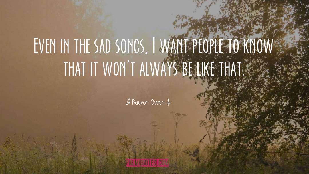 Rayvon Owen Quotes: Even in the sad songs,