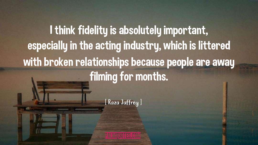 Raza Jaffrey Quotes: I think fidelity is absolutely