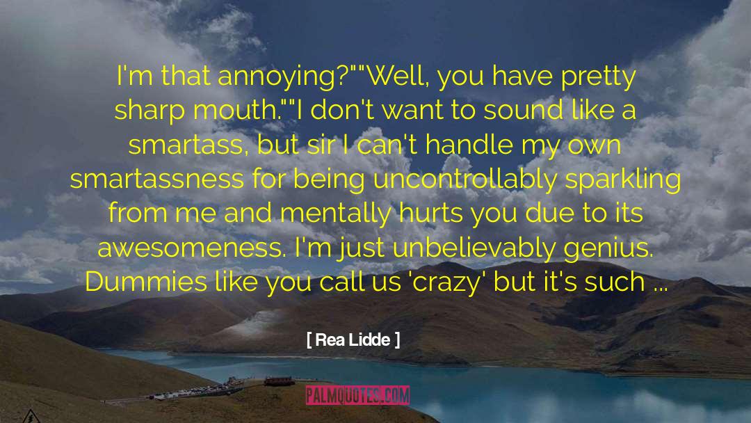 Rea Lidde Quotes: I'm that annoying?