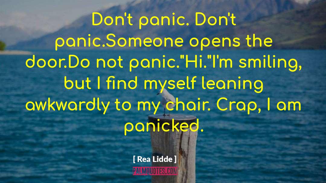Rea Lidde Quotes: Don't panic. Don't panic.<br>Someone opens