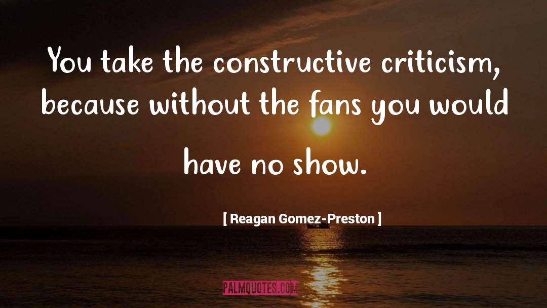 Reagan Gomez-Preston Quotes: You take the constructive criticism,