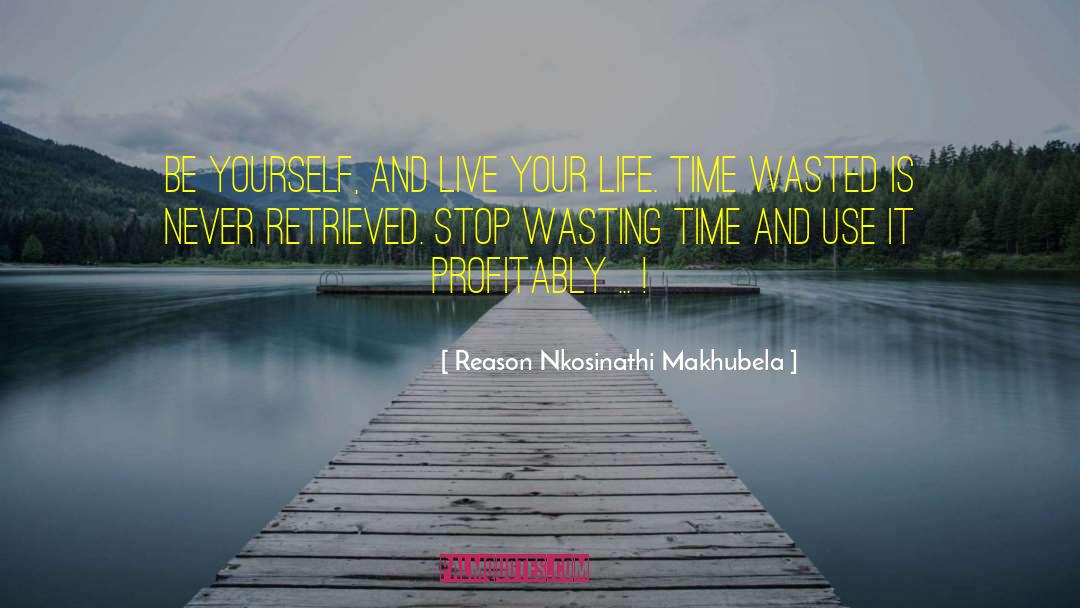 Reason Nkosinathi Makhubela Quotes: Be yourself, and live your
