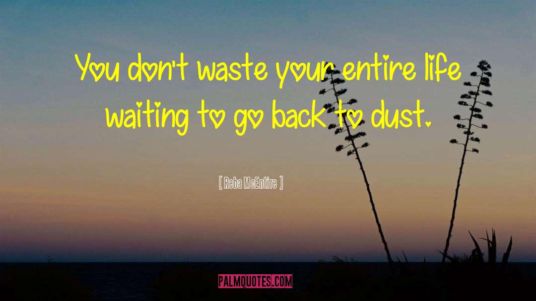 Reba McEntire Quotes: You don't waste your entire