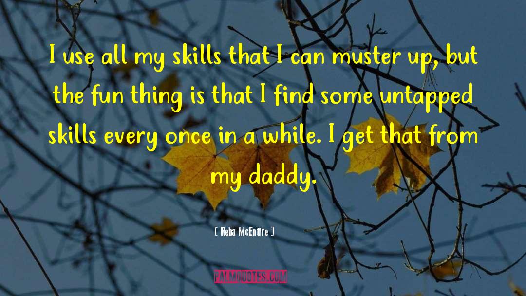 Reba McEntire Quotes: I use all my skills