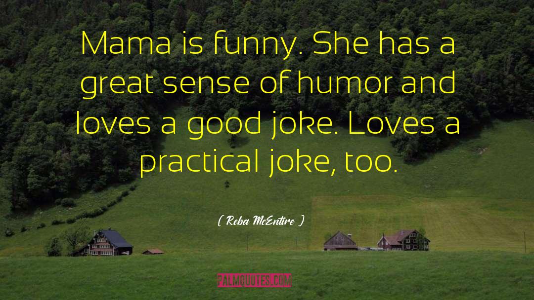 Reba McEntire Quotes: Mama is funny. She has