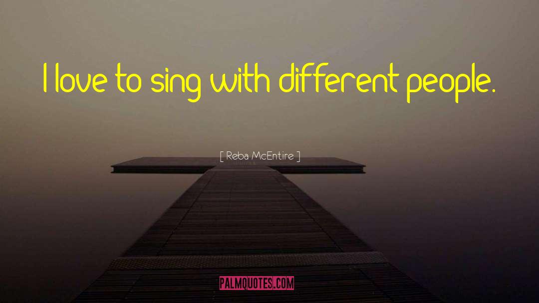 Reba McEntire Quotes: I love to sing with