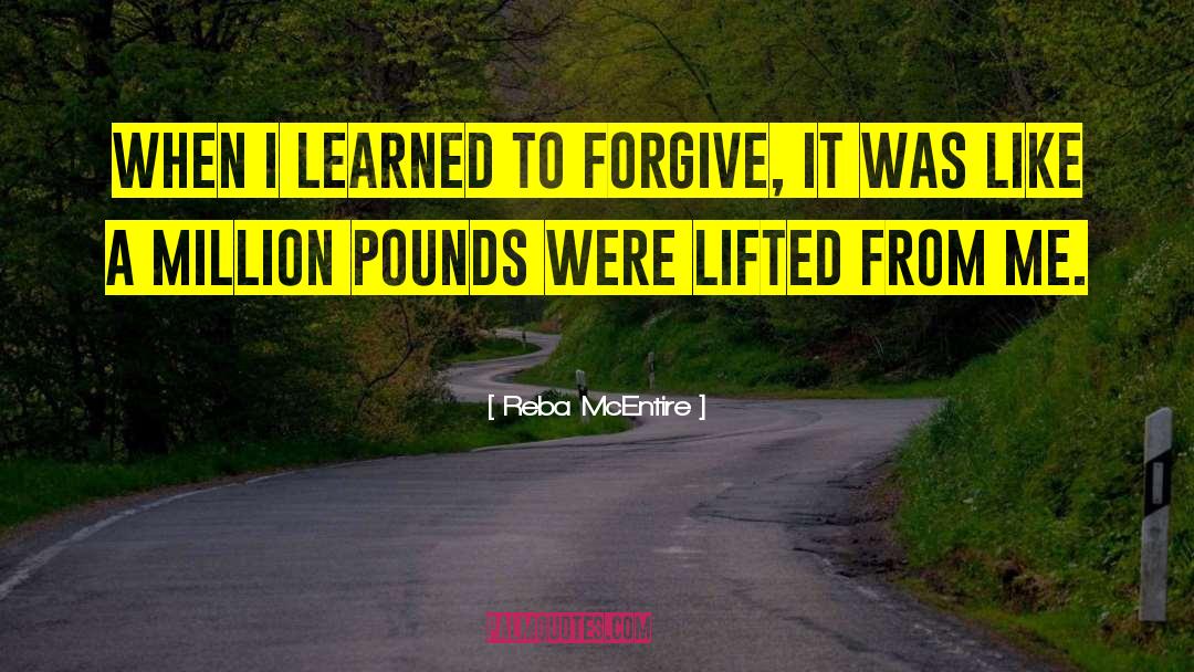 Reba McEntire Quotes: When I learned to forgive,