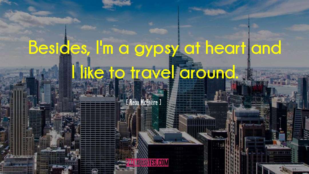 Reba McEntire Quotes: Besides, I'm a gypsy at