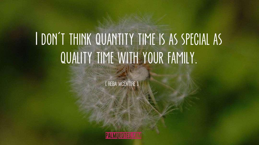 Reba McEntire Quotes: I don't think quantity time