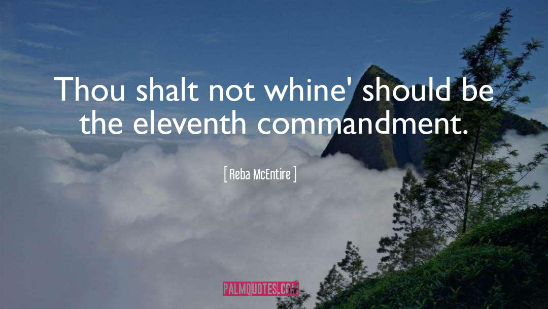 Reba McEntire Quotes: Thou shalt not whine' should