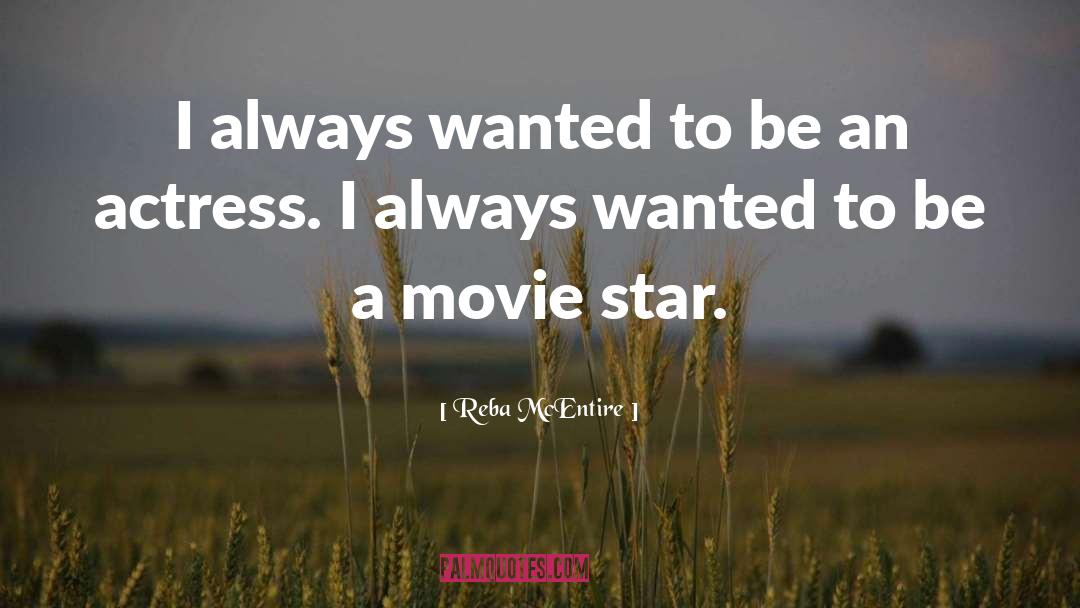 Reba McEntire Quotes: I always wanted to be