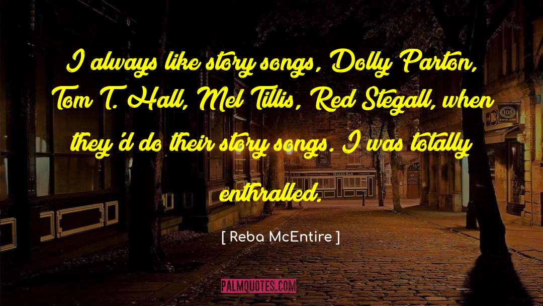 Reba McEntire Quotes: I always like story songs,