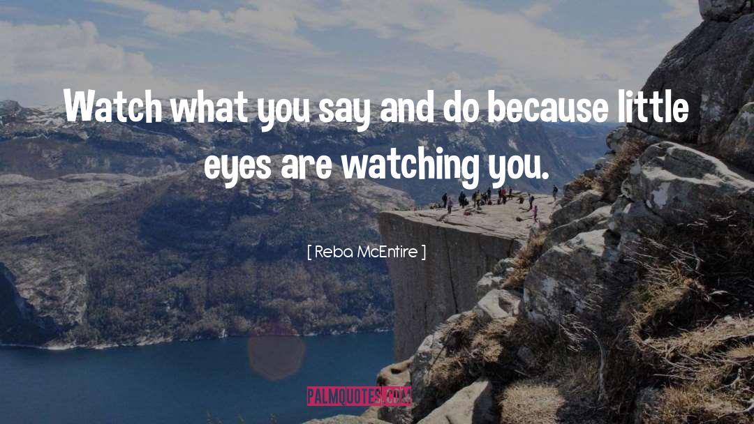 Reba McEntire Quotes: Watch what you say and