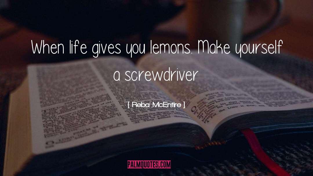 Reba McEntire Quotes: When life gives you lemons.