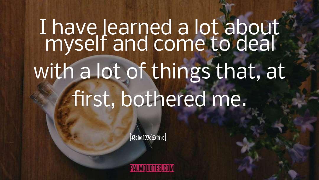 Reba McEntire Quotes: I have learned a lot