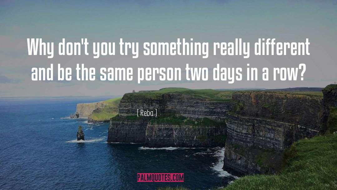 Reba Quotes: Why don't you try something