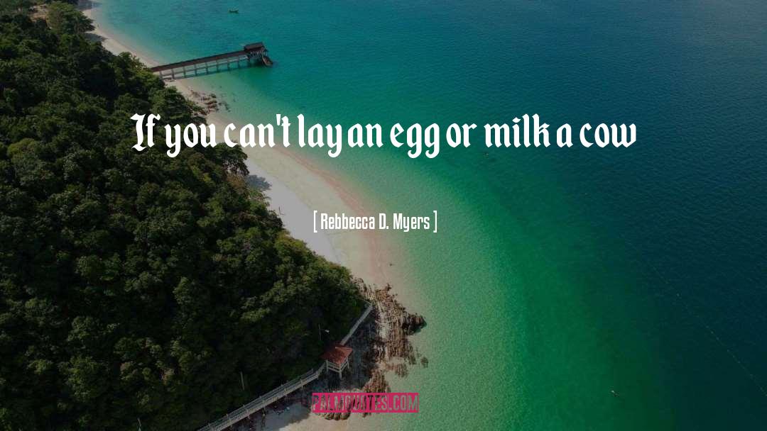 Rebbecca D. Myers Quotes: If you can't lay an