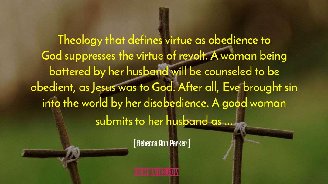 Rebecca Ann Parker Quotes: Theology that defines virtue as