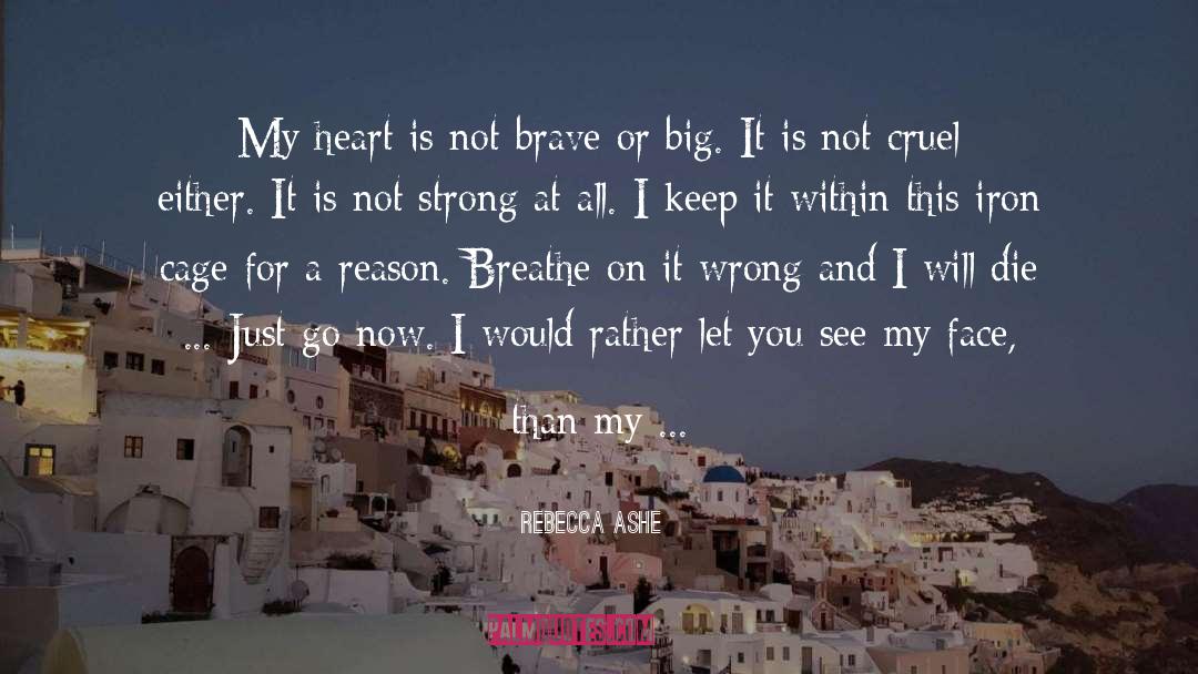 Rebecca Ashe Quotes: My heart is not brave