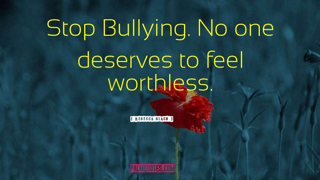 Rebecca Black Quotes: Stop Bullying. No one deserves