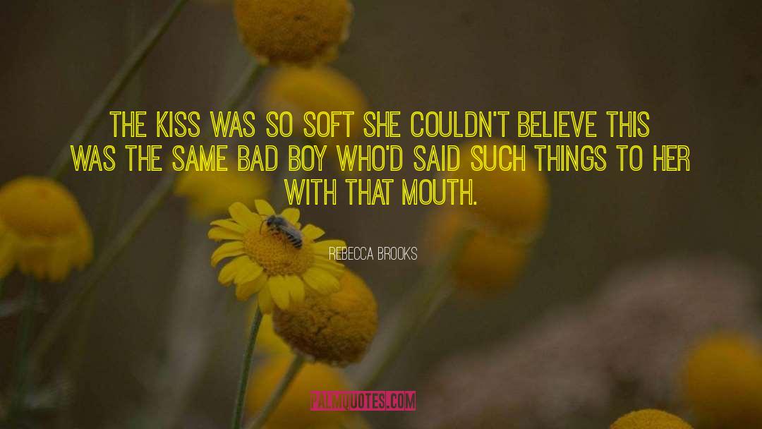 Rebecca Brooks Quotes: The kiss was so soft