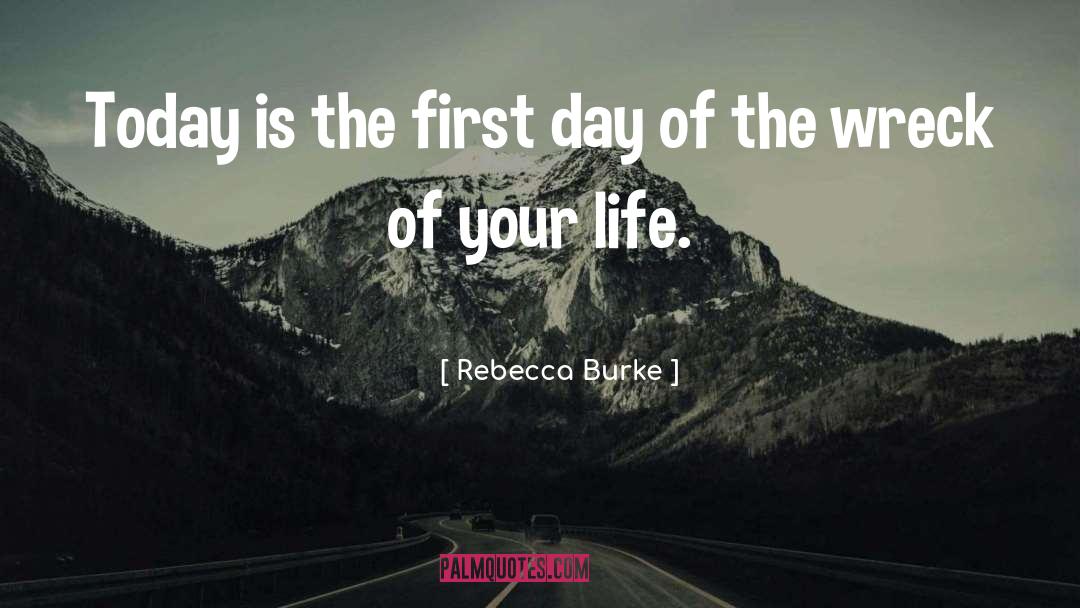 Rebecca Burke Quotes: Today is the first day