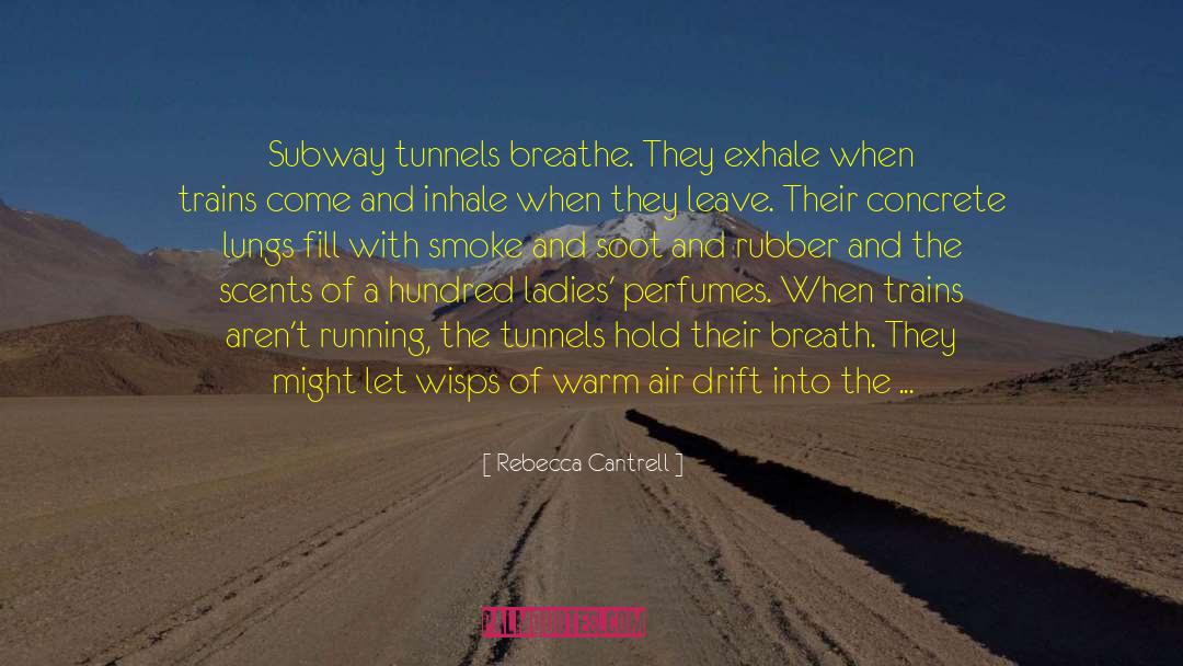 Rebecca Cantrell Quotes: Subway tunnels breathe. They exhale